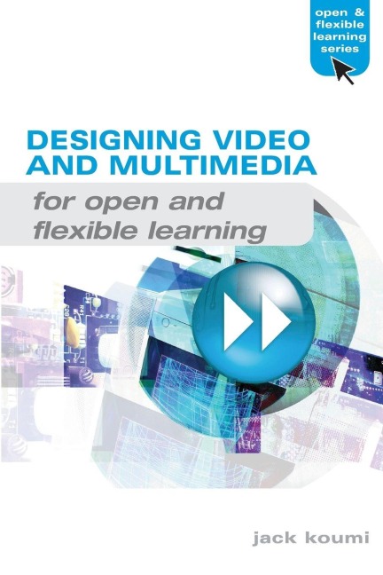 Designing Video and Multimedia for Open and Flexible Learning - Jack Koumi