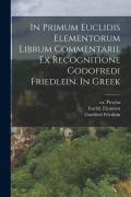 Cover-Bild zum Titel 'In primum Euclidis Elementorum librum commentarii. Ex recognitione Godofredi Friedlein. In Greek' von 'Ca Proclus, Euclid Elements, Gottfried Friedlein'
