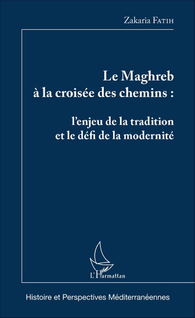 Le Maghreb à la croisée des chemins - Fatih Zakaria Fatih