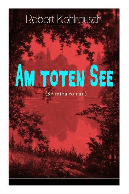 Am toten See (Kriminalroman) - Robert Kohlrausch