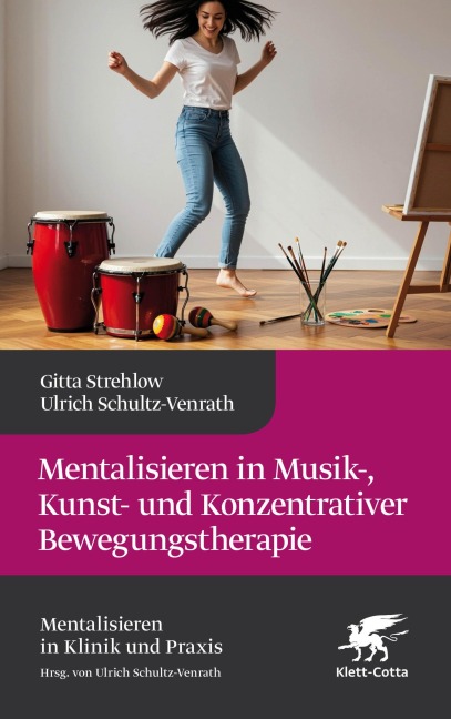 Mentalisieren in Musik-, Bewegungs- und Kunsttherapie (Mentalisieren in Klinik und Praxis) - Gitta Strehlow, Ulrich Schultz-Venrath, Nicola Scheytt, Anette Kuhn, Roland Brückl