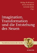 Imagination, Transformation und die Entstehung des Neuen - 