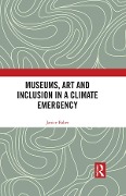 Cover-Bild zum Titel 'Museums, Art and Inclusion in a Climate Emergency' von 'Janice Baker'