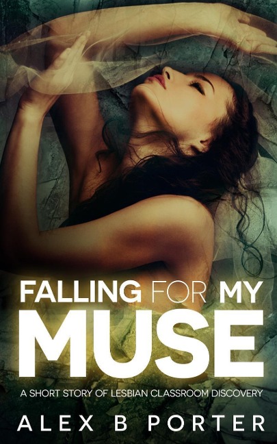 Falling For My Muse - Alex B Porter