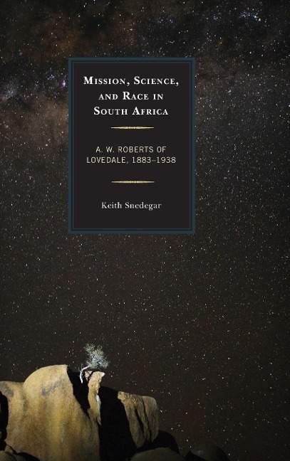 Mission, Science, and Race in South Africa - Keith Snedegar