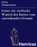 Cover-Bild zum Titel 'Ueber die vierfache Wurzel des Satzes vom zureichenden Grunde' von 'Arthur Schopenhauer'