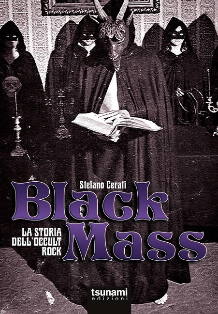 Black mass. La storia dell'occult rock - Stefano Cerati