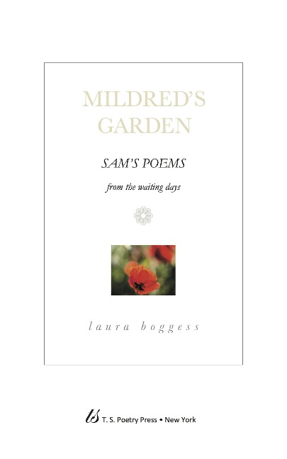 Sam's Poems From the Waiting Days - [Mildred's Garden] - Laura Boggess