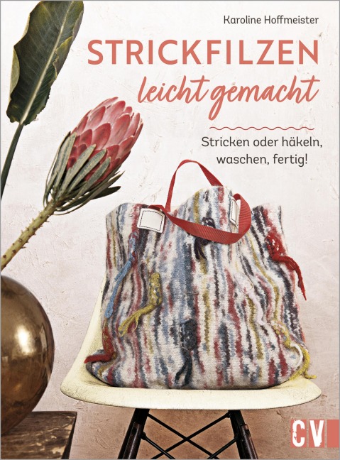 Strickfilzen leicht gemacht - Karoline Hoffmeister