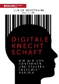Digitale Knechtschaft - Ulrich Horstmann, Ralph Lutz