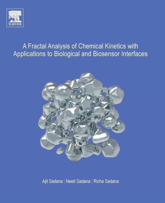 A Fractal Analysis of Chemical Kinetics with Applications to Biological and Biosensor Interfaces - Ajit Sadana, Neeti Sadana, Richa Sadana