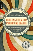 Cover-Bild zum Titel 'Liebe in Zeiten der Champions League' von 'Jessica Kastrop'