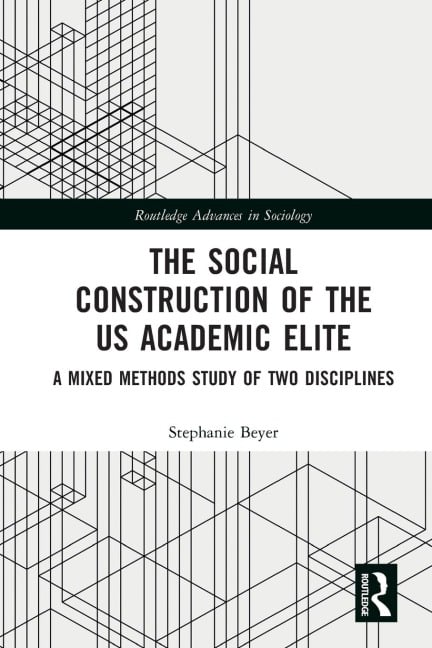 The Social Construction of the US Academic Elite - Stephanie Beyer