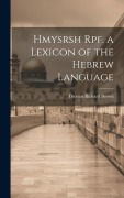 Cover-Bild zum Titel 'Hmysrsh Rpf. a Lexicon of the Hebrew Language' von 'Thomas Richard Brown'