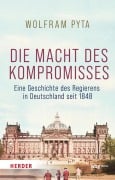 Cover-Bild zum Titel 'Die Macht des Kompromisses' von 'Wolfram Pyta'