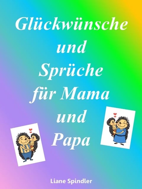 Glückwünsche und Sprüche für Mama und Papa - Liane Spindler