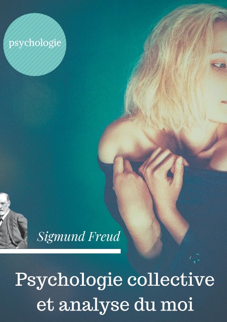 Psychologie collective et analyse du moi - Sigmund Freud