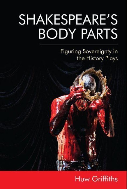 Shakespeare's Body Parts - Huw Griffiths