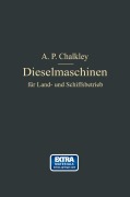 Cover-Bild zum Titel 'Dieselmaschinen für Land- und Schiffsbetrieb' von 'A. P. Chalkey'