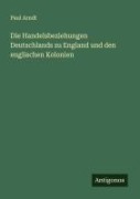 Cover-Bild zum Titel 'Die Handelsbeziehungen Deutschlands zu England und den englischen Kolonien' von 'Paul Arndt'