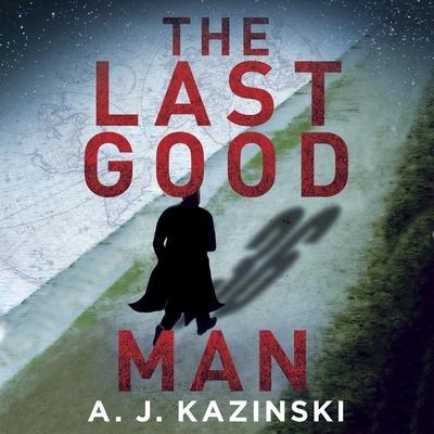 The Last Good Man Lib/E - A. J. Kazinski