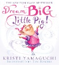 Dream Big, Little Pig! - Kristi Yamaguchi