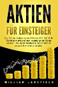 Cover-Bild zum Titel 'AKTIEN FÜR EINSTEIGER: Das 1x1 der Geldanlage in Aktien & ETF. Schritt für Schritt zum erfolgreichen Investor an der Börse werden - Intelligent investieren, Geld sparen und passives Einkommen erzielen!' von 'William Lakefield'