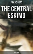 The Central Eskimo (Illustrated) - Franz Boas