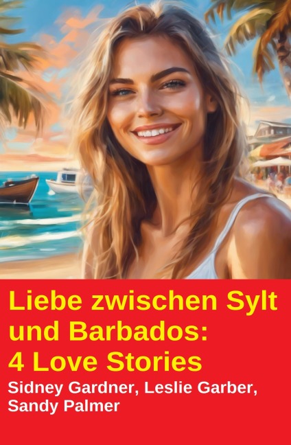 Liebe zwischen Sylt und Barbados: 4 Love Stories - Sidney Gardner, Sandy Palmer, Leslie Garber