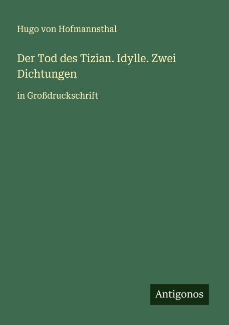 Der Tod des Tizian. Idylle. Zwei Dichtungen - Hugo Von Hofmannsthal