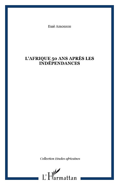 L'Afrique 50 ans après les indépendances - Essè Amouzou
