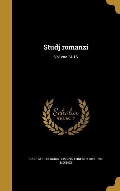 Studj romanzi; Volume 14-16 - Ernesto Monaci