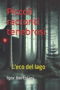 Piccoli racconti tenebrosi - Igor Bertolasi