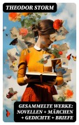 Cover-Bild zum Titel 'Gesammelte Werke: Novellen + Märchen + Gedichte + Briefe' von 'Theodor Storm'