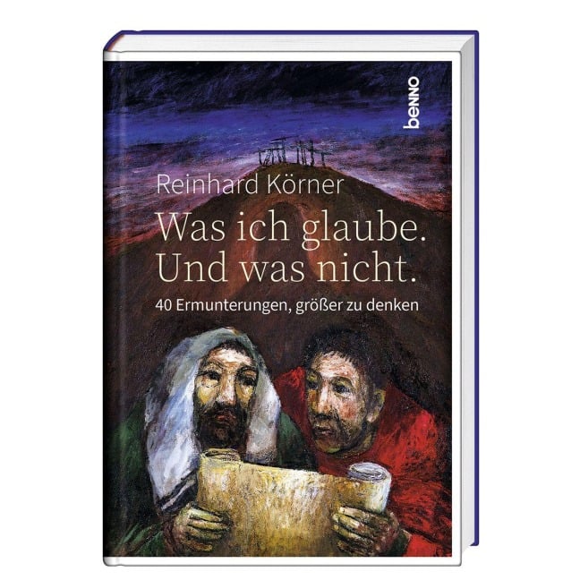 Was ich glaube. Und was nicht. - Reinhard Körner