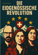 Cover-Bild zum Titel 'Die Eidgenössische Revolution' von 'Andreas Ch. Mann'