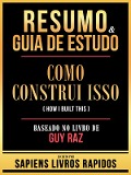 Cover-Bild zum Titel 'Resumo & Guia De Estudo - Como Construi Isso (How I Built This) - Baseado No Livro De Guy Raz' von 'Sapiens Livros Rapidos, Sapiens Livros Rapidos'