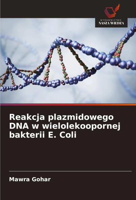 Reakcja plazmidowego DNA w wielolekoopornej bakterii E. Coli - Mawra Gohar