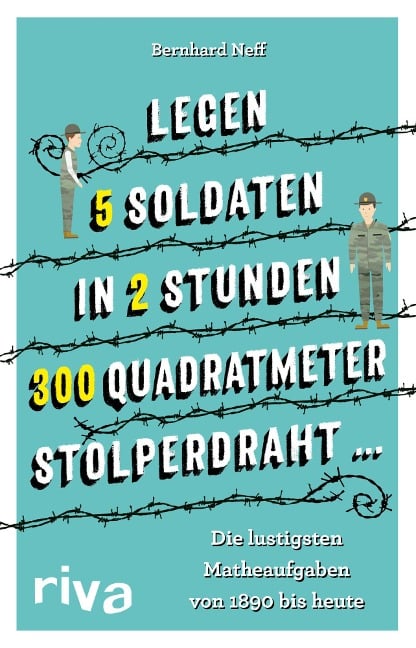 "Legen 5 Soldaten in 2 Stunden 300 Quadratmeter Stolperdraht ..." - Bernhard Neff