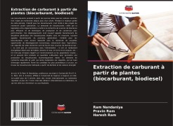 Cover-Bild zum Titel 'Extraction de carburant à partir de plantes (biocarburant, biodiesel)' von 'Ram Nandaniya, Pravin Ram, Haresh Ram'
