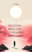 Cover-Bild zum Titel 'Agustina Bessa-Luís e o Sentido do Eterno' von 'Ali Águas'