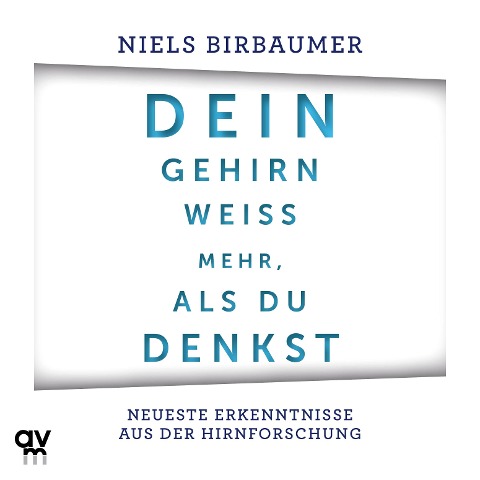 Dein Gehirn weiß mehr, als du denkst - Niels Birbaumer