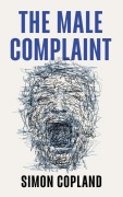 Cover-Bild zum Titel 'The Male Complaint' von 'Simon James Copland'