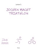 Cover-Bild zum Titel 'Jochen macht Triathlon' von 'Larsen Sechert'