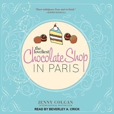 The Loveliest Chocolate Shop in Paris: A Novel with Recipes - Jenny Colgan