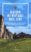 Guida ai rifugi del CAI. 363 rifugi del Club Alpino Italiano per scoprire la montagna - 