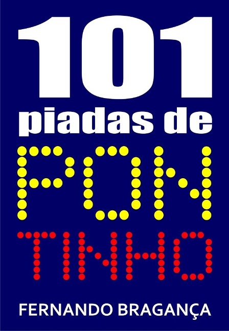 101 Piadas de pontinho - Fernando Braganca