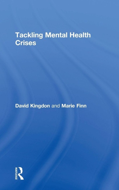 Tackling Mental Health Crises - David Kingdon, Marie Finn