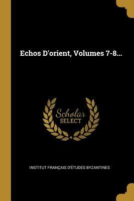 Echos D'orient, Volumes 7-8... - 