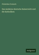 Cover-Bild zum Titel 'Das moderne deutsche Kaiserreich und die Katholiken' von 'Philalethes Freimuth'